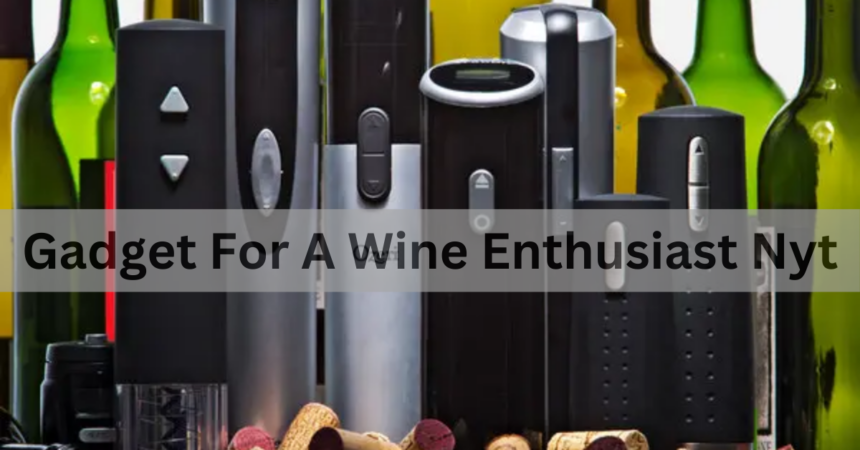 Gadget For A Wine Enthusiast Nyt