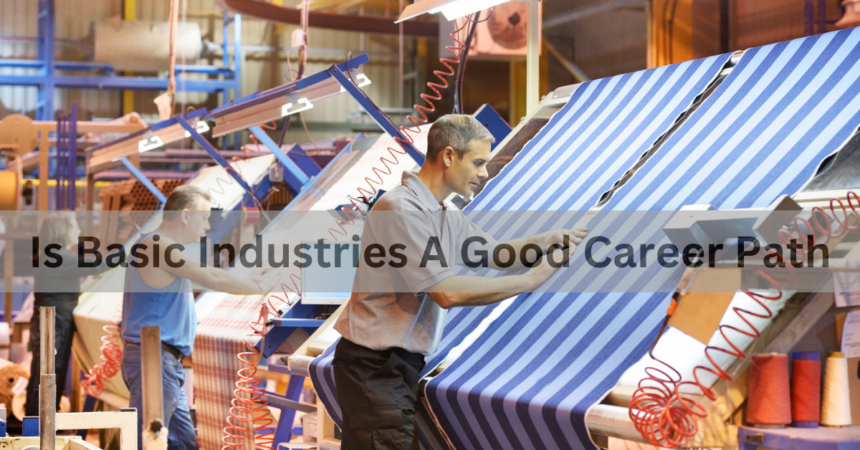 Is Basic Industries A Good Career Path