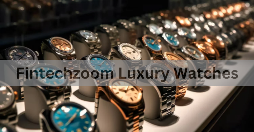 Fintechzoom Luxury Watches