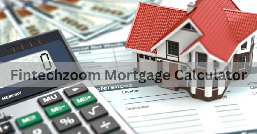 Fintechzoom Mortgage Calculator